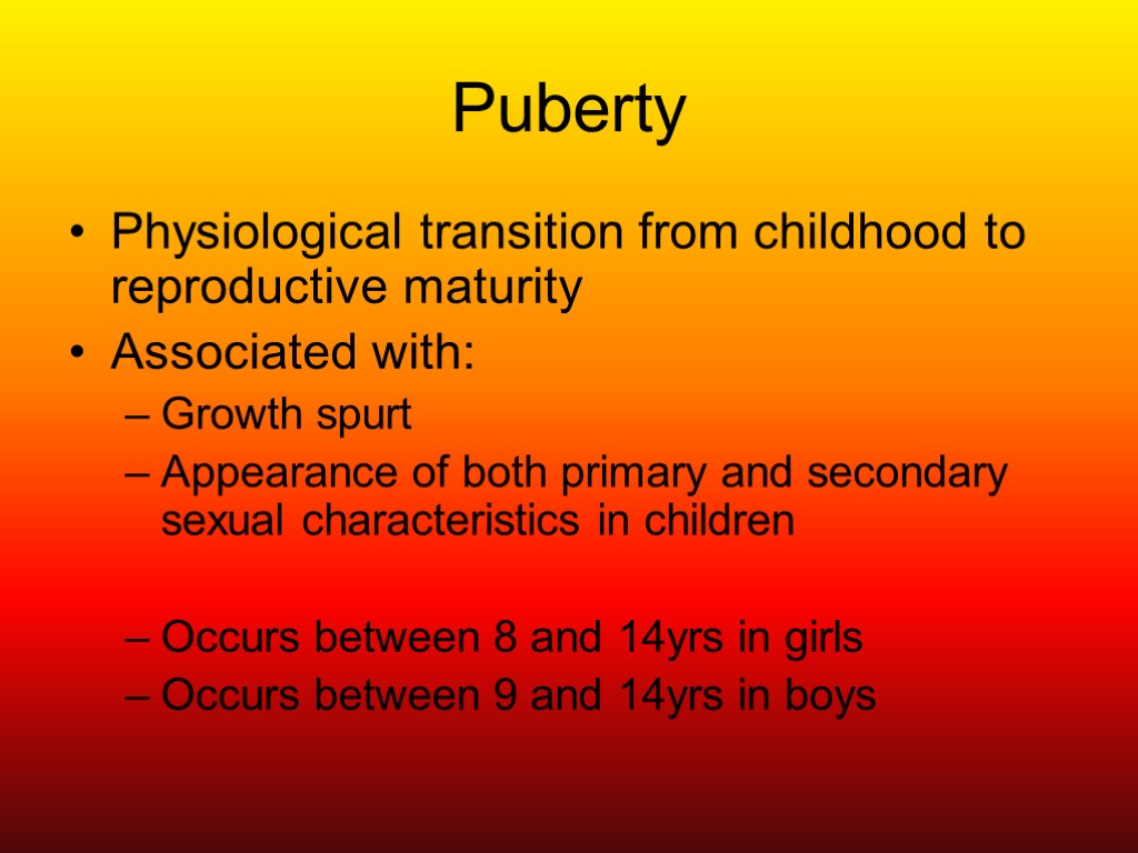 Puberty Physiological transition from childhood to reproductive maturity Associated with: Growth spurt Appearance of